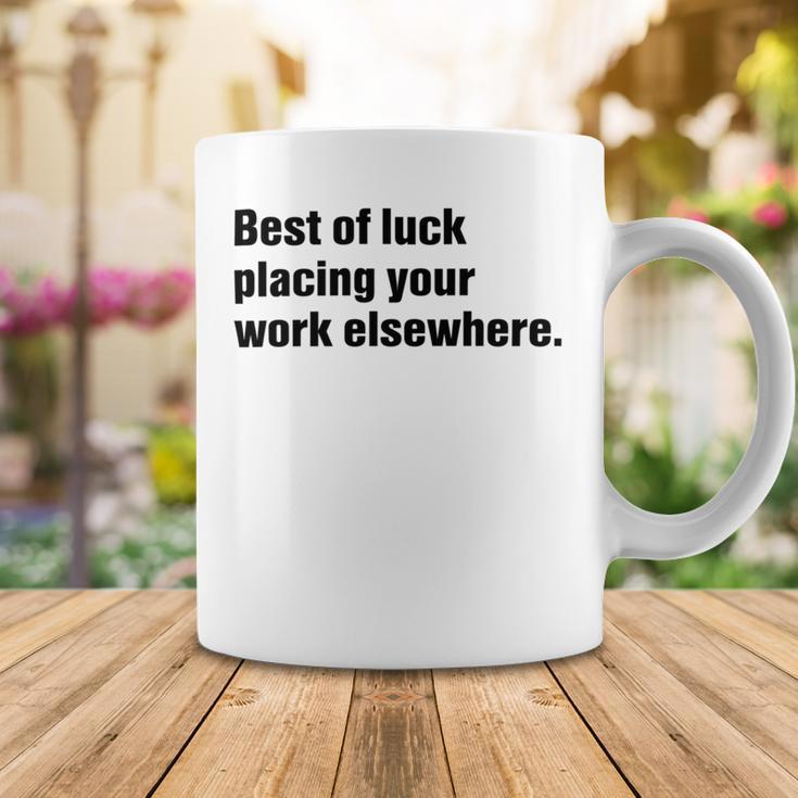 Best Of Luck Placing Your Work Elsewhere Coffee Mug Funny Gifts