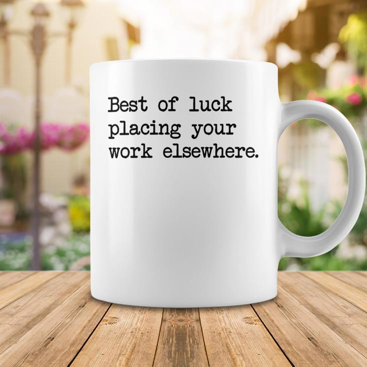 Best Of Luck Placing Your Work Elsewhere Coffee Mug Funny Gifts