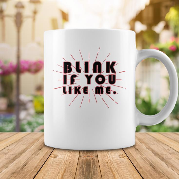 Blink If You Like Me Coffee Mug Funny Gifts