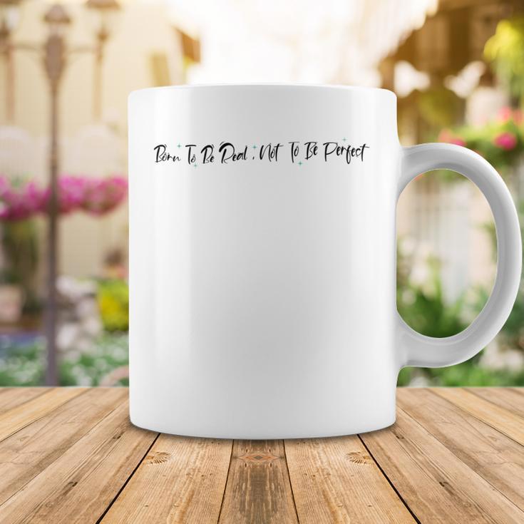 Born To Be Real Not To Be Perfect Positive Affirmations Positive Quotes Motivational Inspirational Quotes Coffee Mug Funny Gifts