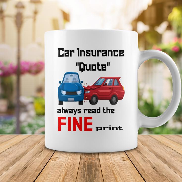 Car Insurance Quote Always Read The Fine Print Coffee Mug Funny Gifts