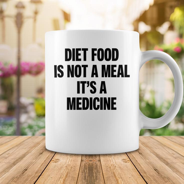 Diet Food Is Not A Meal Its A Medicine Coffee Mug Funny Gifts