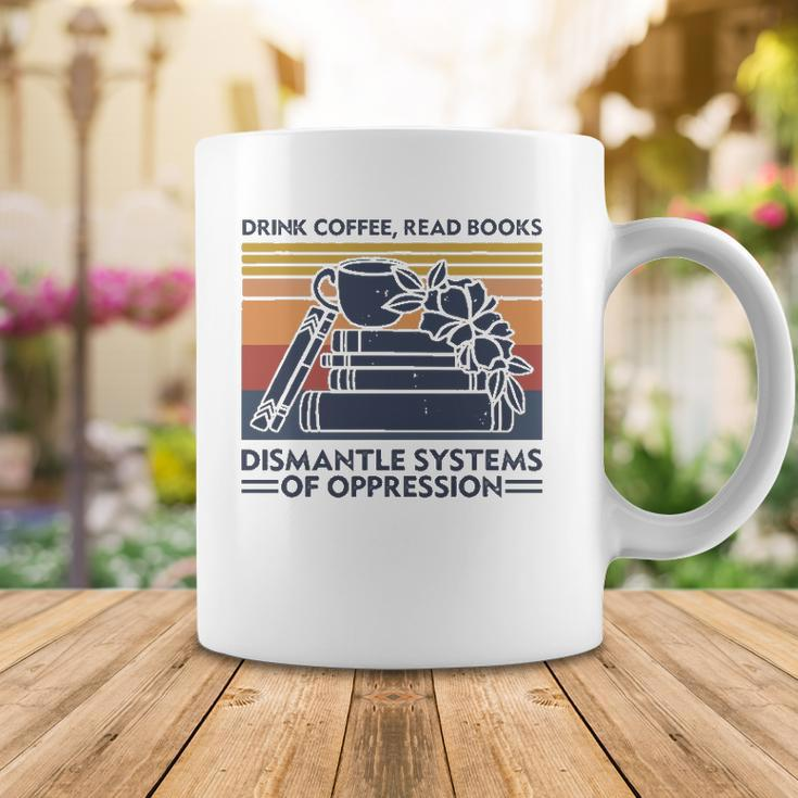 Drink Coffee Read Books Dismantle Systems Of Oppression Coffee Mug Unique Gifts