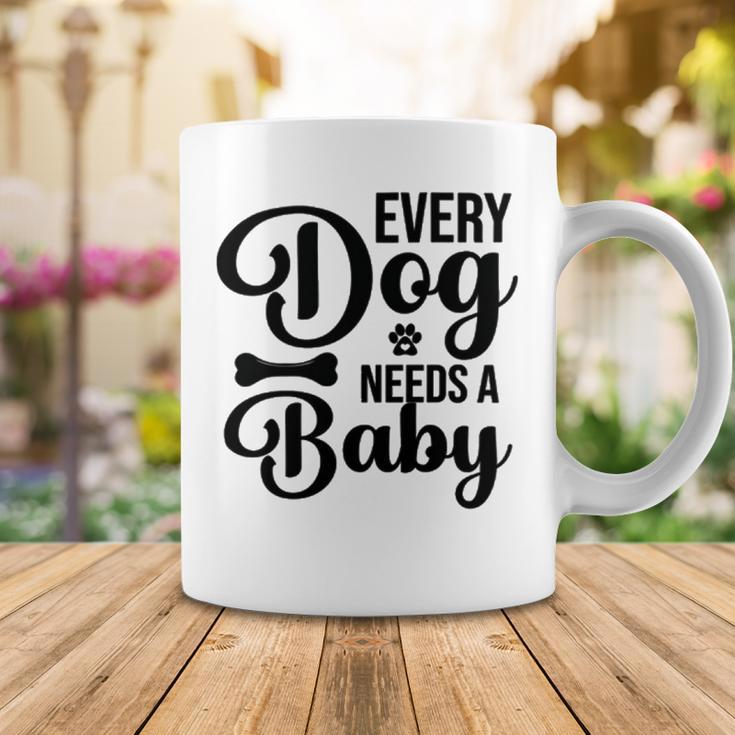 Every Dog Needs A Baby 768 Trending Shirt Coffee Mug Funny Gifts