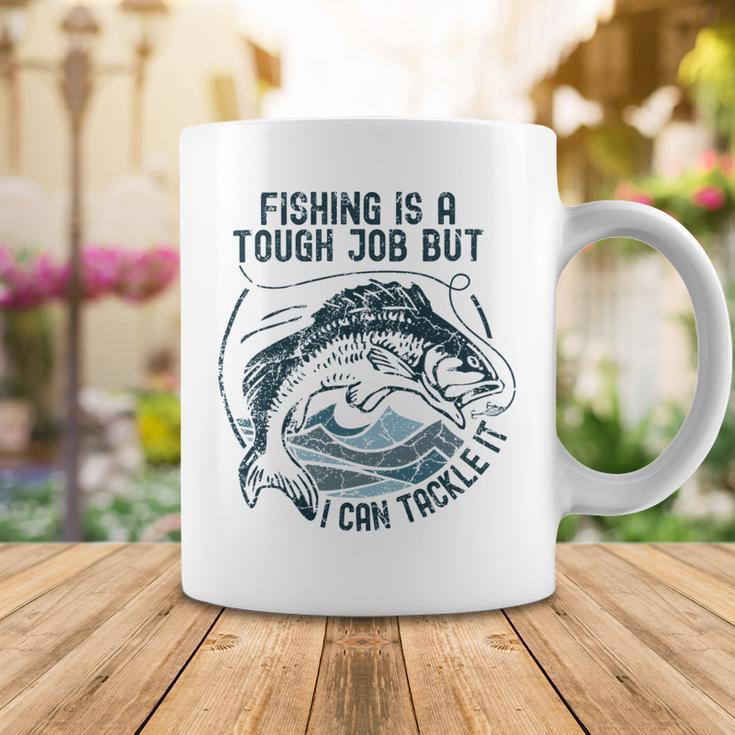 Fishing Is A Tough Job But I Can Tackle It Dad Coffee Mug Funny Gifts