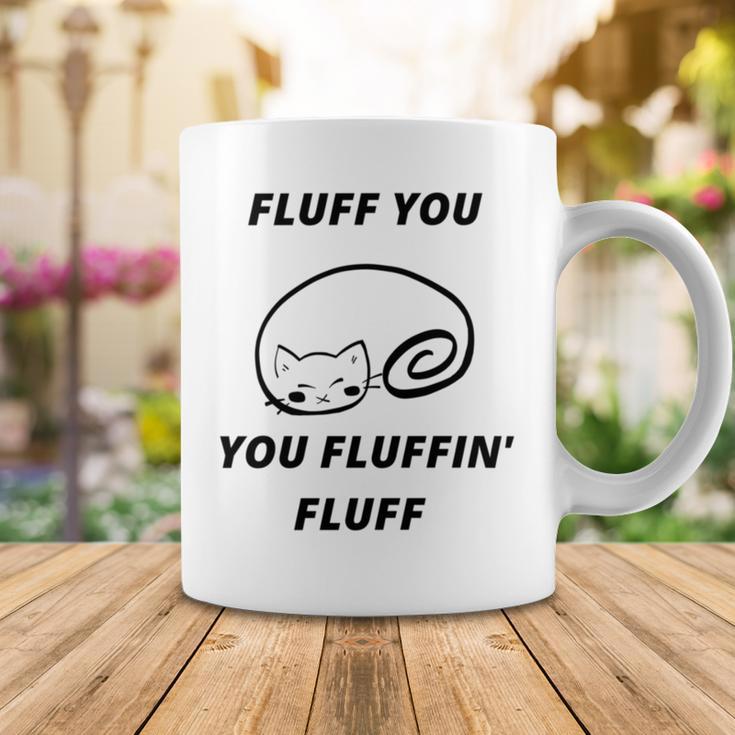 Fluff You You Fluffin Fluff Rude Cat V2 Coffee Mug Funny Gifts