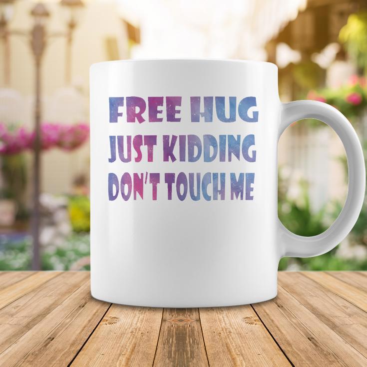 Free Hugs Just Kidding Dont Touch Me 641 Shirt Coffee Mug Funny Gifts