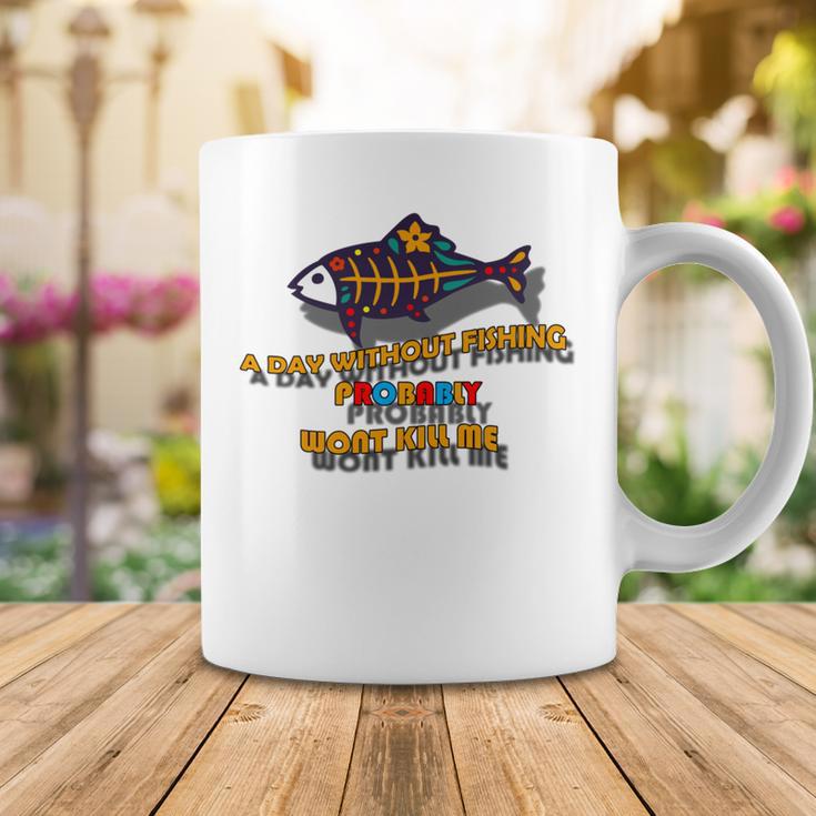 Funny A Day Without Fishing Probably Wont Kill Me Coffee Mug Funny Gifts