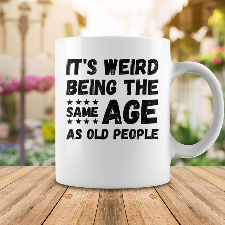 Funny Its Weird Being The Same Age As Old People Christmas Coffee Mug Funny Gifts