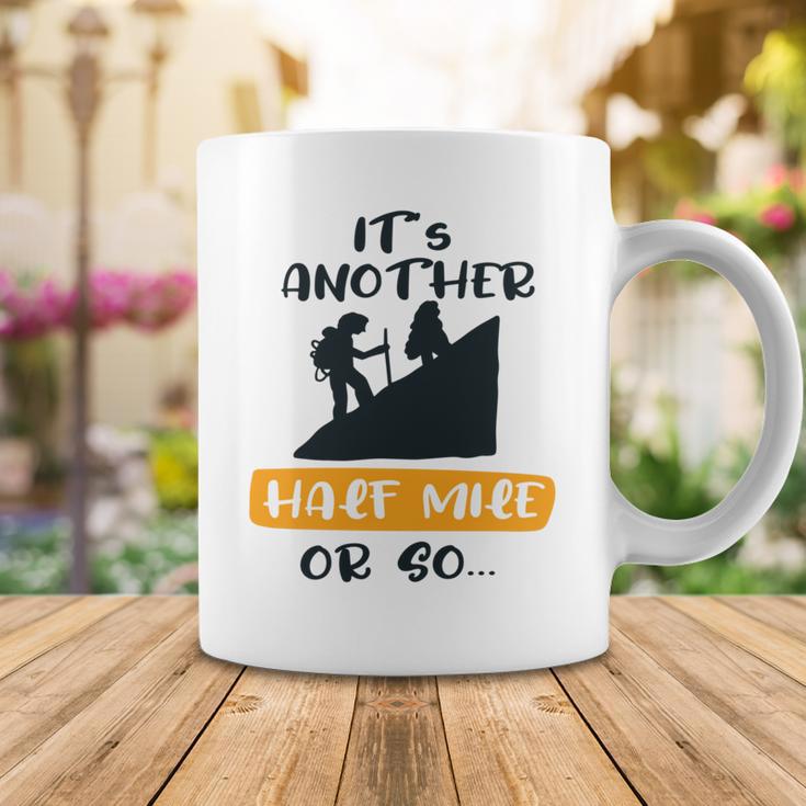 Hiking Its Another Half Mile Or So Gift For Hikers Camping Gift Nature Lover Gift Adventure Lover V2 Coffee Mug Funny Gifts