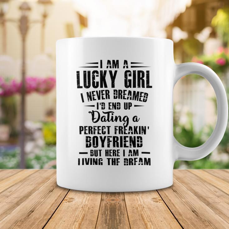 I Am A Lucky Girl I Never Dreamed Im End Up Dating A Perfect Freakin Coffee Mug Funny Gifts