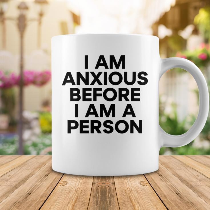 I Am Anxious Before I Am A Person V2 Coffee Mug Funny Gifts