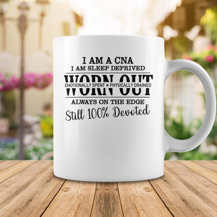 I Am Cna I Am Sleep Deprived Worn Out Always On The Edge Still 100 Devoted V2 Coffee Mug Funny Gifts