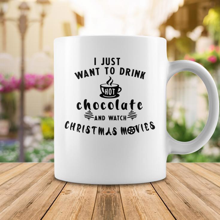 I Just Want To Drink Hot Chocolate And Watch Christmas Movies Coffee Mug Funny Gifts