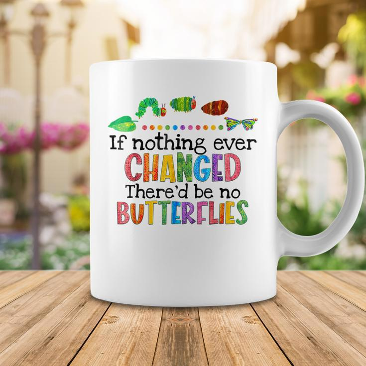 If Nothing Ever Changed Thered Be No Butterflies Coffee Mug Unique Gifts