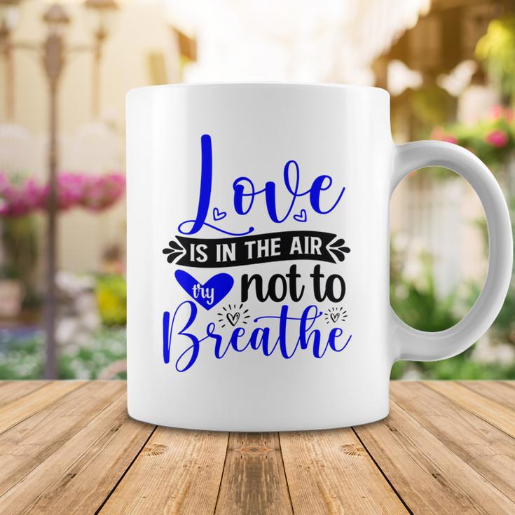 Love Is In The Air Try Not To Breathe 135 Trending Shirt Coffee Mug Funny Gifts