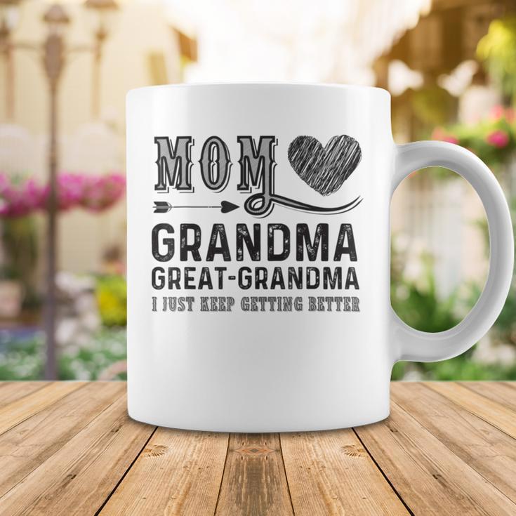 Mom Grandma Great Grandma I Just Keep Getting Better Coffee Mug Funny Gifts