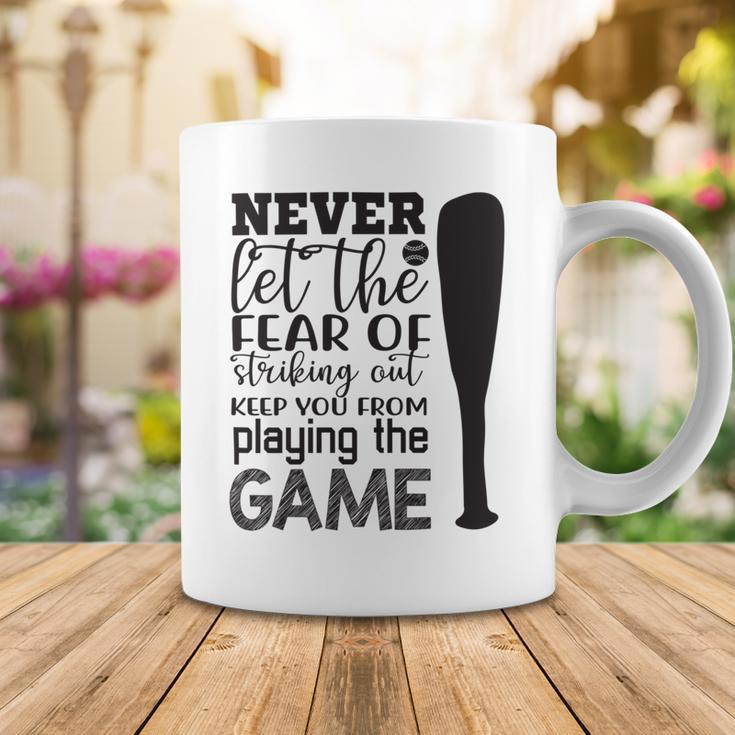 Never Let The Fear Of Striking Out Keep You From Playing The Game Coffee Mug Funny Gifts