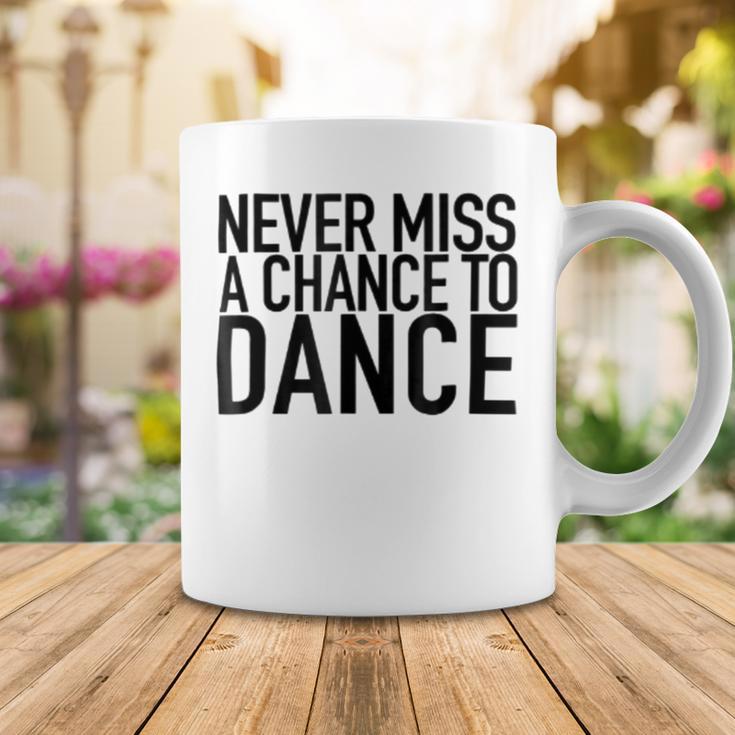 Never Miss A Chance To Dance - Motivational Quote Coffee Mug Funny Gifts