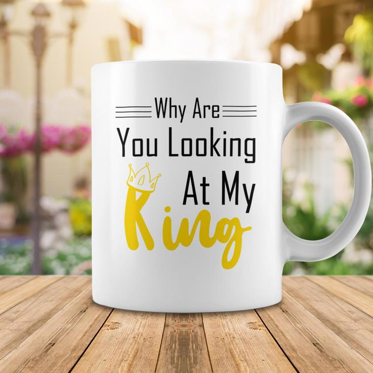 Official Why Are You Looking At My King - Idea For Husband And Boyfriend Coffee Mug Funny Gifts