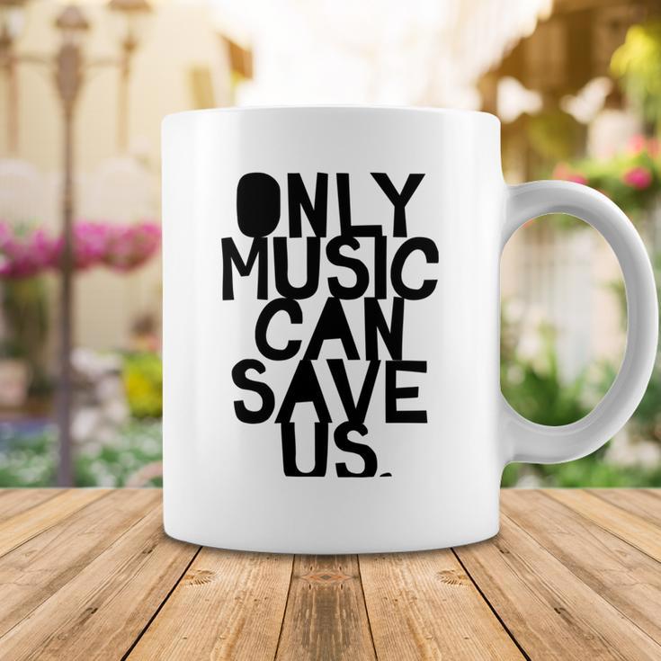 Only Music Can Save Us Coffee Mug Funny Gifts