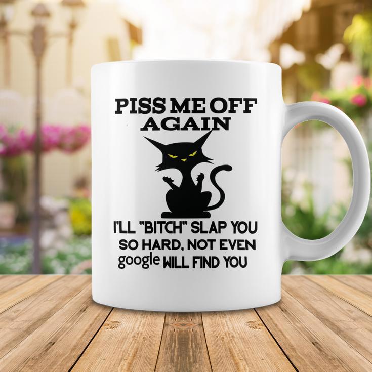 Piss Me Off Again Ill Bitch Slap You So Hard Not Even Google Will Find You Coffee Mug Funny Gifts