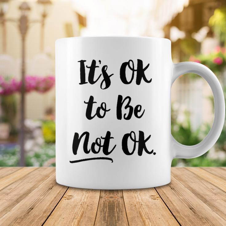 Positive Sayings Its Ok To Be Not Ok Graphic 288 Trending Shirt Coffee Mug Funny Gifts