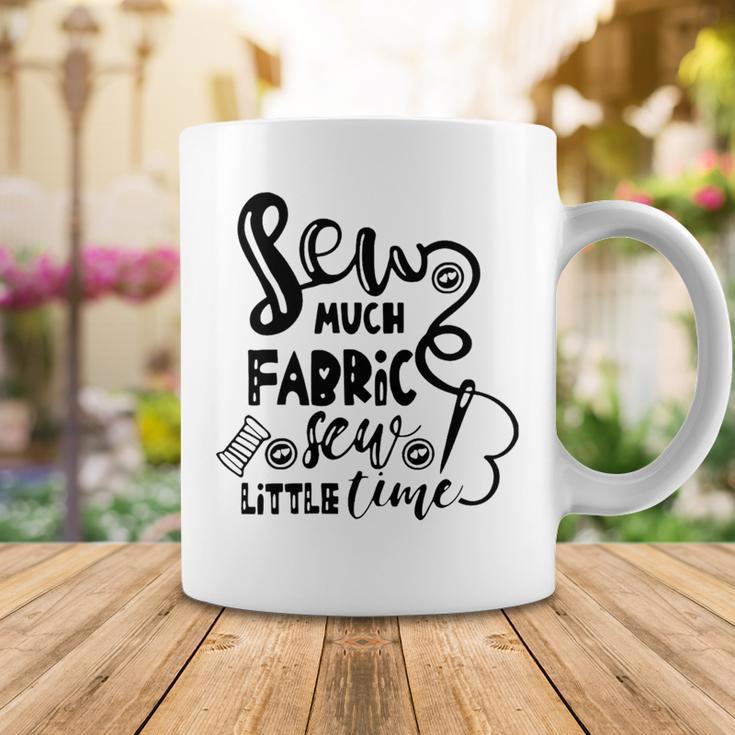 Sew Much Fabric Sew Little Time 729 Shirt Coffee Mug Funny Gifts