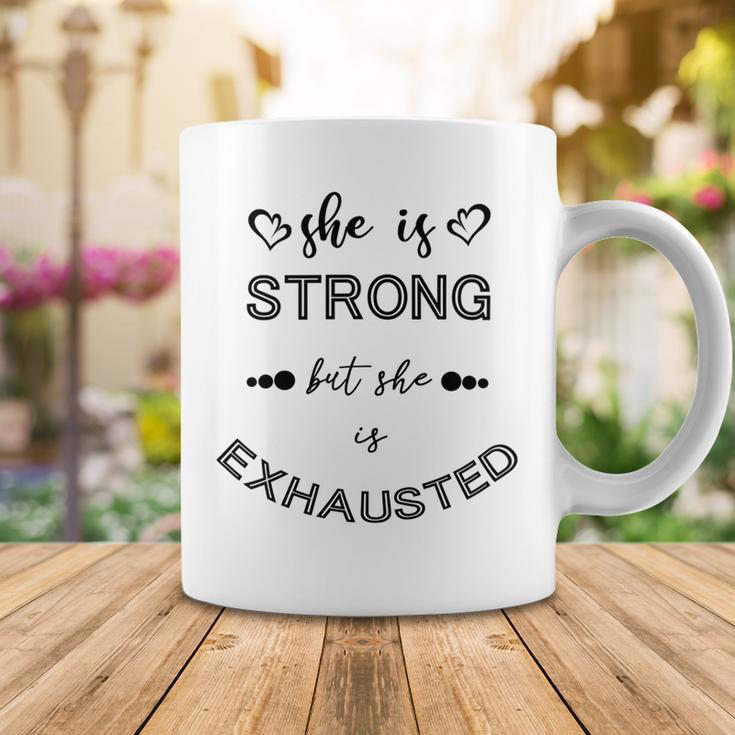 She Is Strong But She Is Exhausted Coffee Mug Funny Gifts