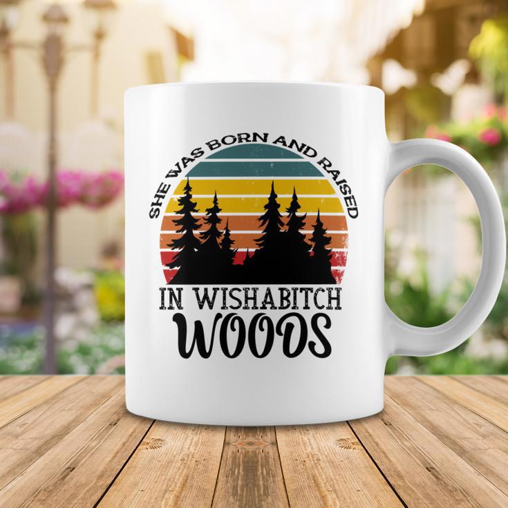 She Was Born And Raised In Wishabitch Woods Coffee Mug Funny Gifts