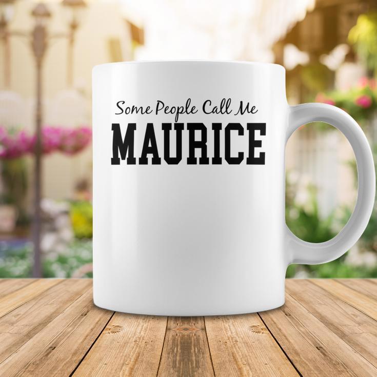 Some People Call Me Maurice Coffee Mug Funny Gifts