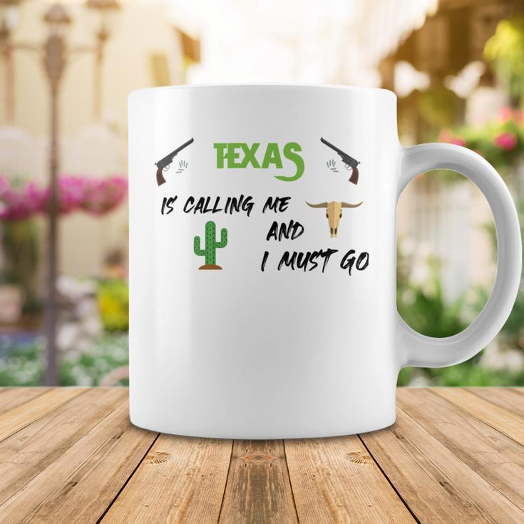 Texas Calling Me I Must Go - Idea Coffee Mug Funny Gifts