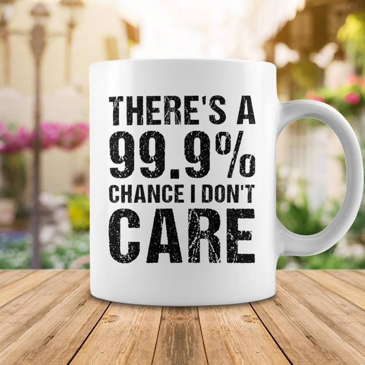 Theres A 99 Chance That Dont Care Coffee Mug Funny Gifts