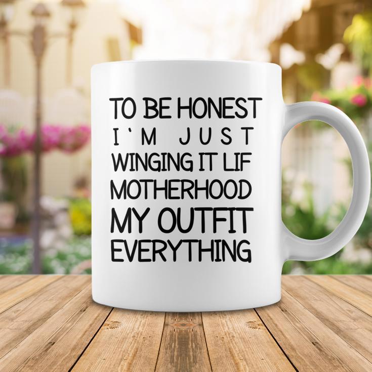 To Be Honest Im Just Winging It Life Motherhood My Outfit Everything 688 Shirt Coffee Mug Funny Gifts