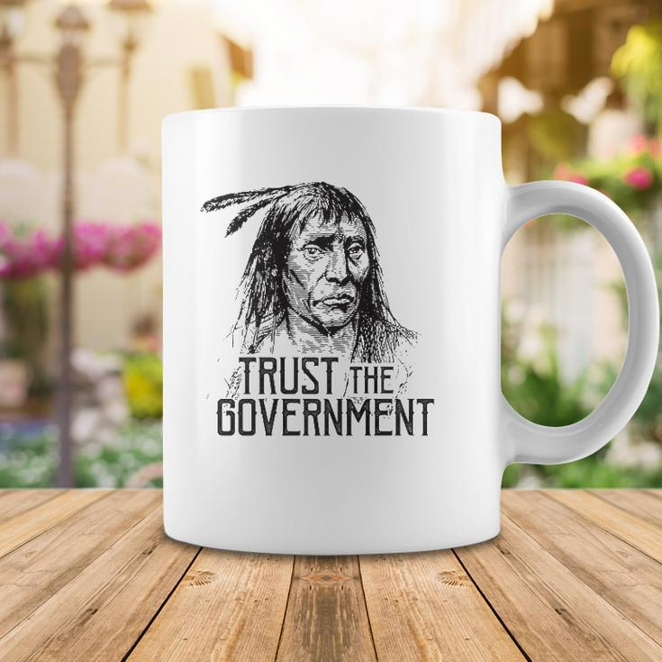 Trust The Government Native American Coffee Mug Unique Gifts