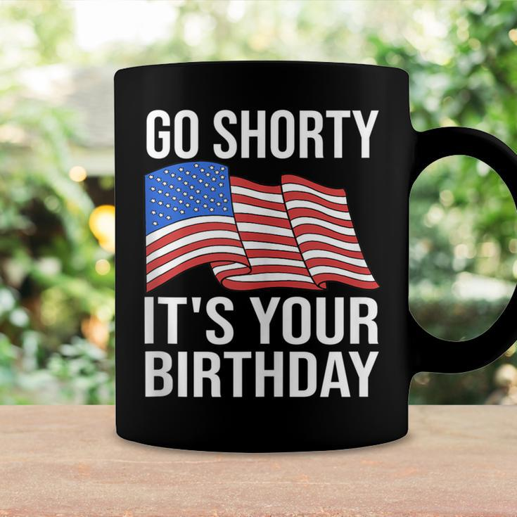 4Th Of July Birthday Go Shorty Its Your Birthday Patriotic Coffee Mug Gifts ideas