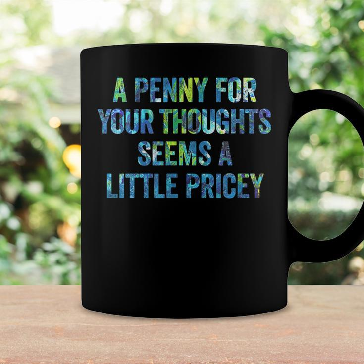 A Penny For Your Thoughts Seems A Little Pricey Coffee Mug Gifts ideas