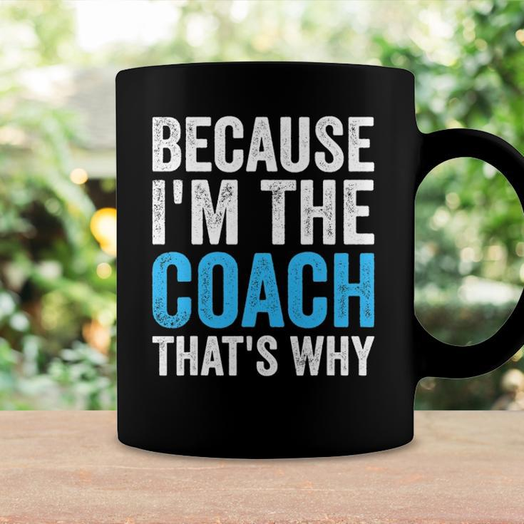 Because Im The Coach Thats Why Funny Coffee Mug Gifts ideas