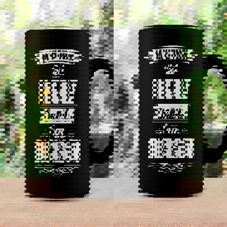 Dickson Name Gift I May Be Wrong But I Highly Doubt It Im Dickson Coffee Mug Gifts ideas