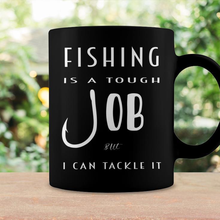 Fishing Is A Tough Job But I Can Tackle It Coffee Mug Gifts ideas