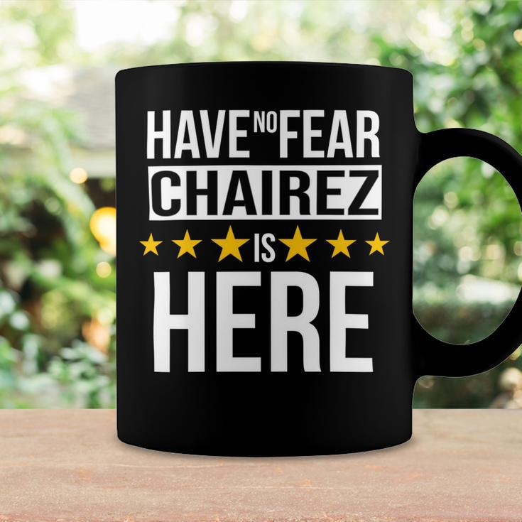 Have No Fear Chairez Is Here Name Coffee Mug Gifts ideas