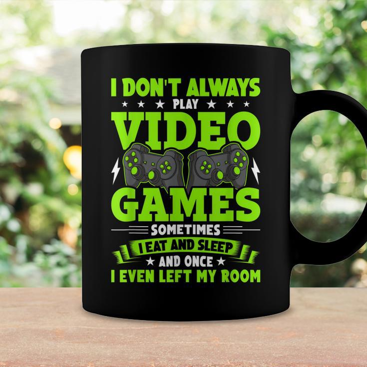 I Dont Always Play Video Games Video Gamer Gaming Coffee Mug Gifts ideas