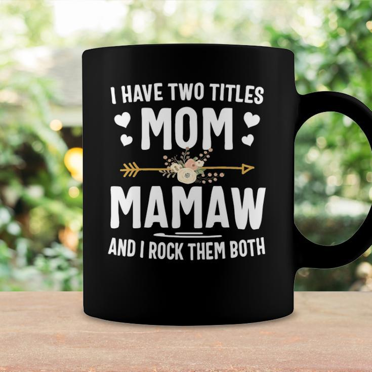 I Have Two Titles Mom And Mamaw Mothers Day Gifts Coffee Mug Gifts ideas