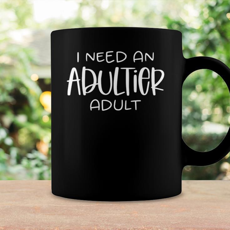 I Need An Adultier Adult Coffee Mug Gifts ideas