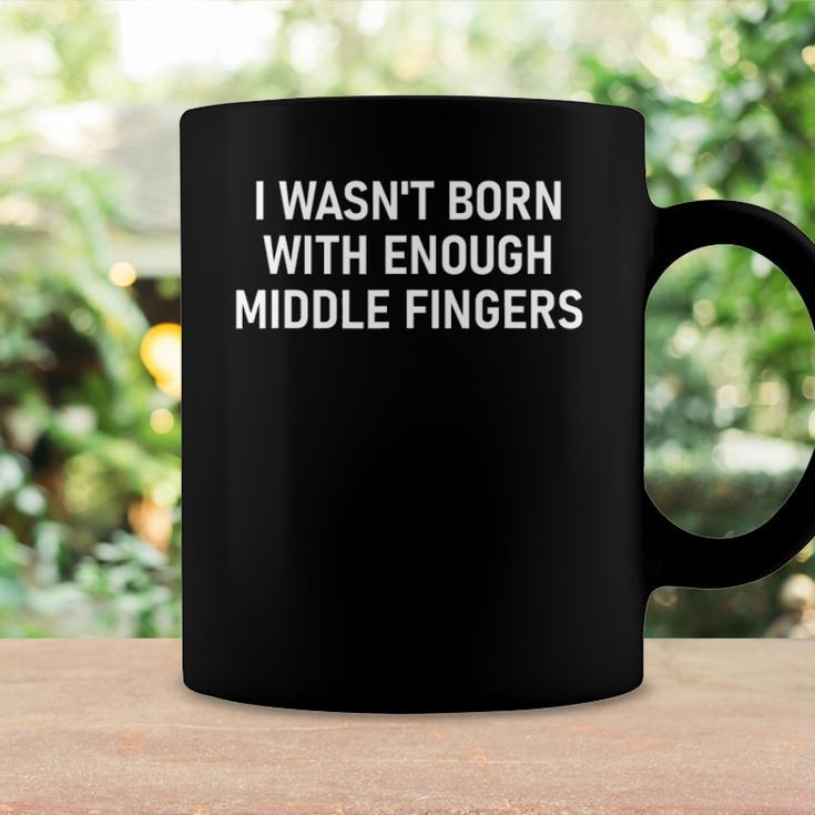 I Wasnt Born With Enough Middle Fingers Funny Jokes Coffee Mug Gifts ideas