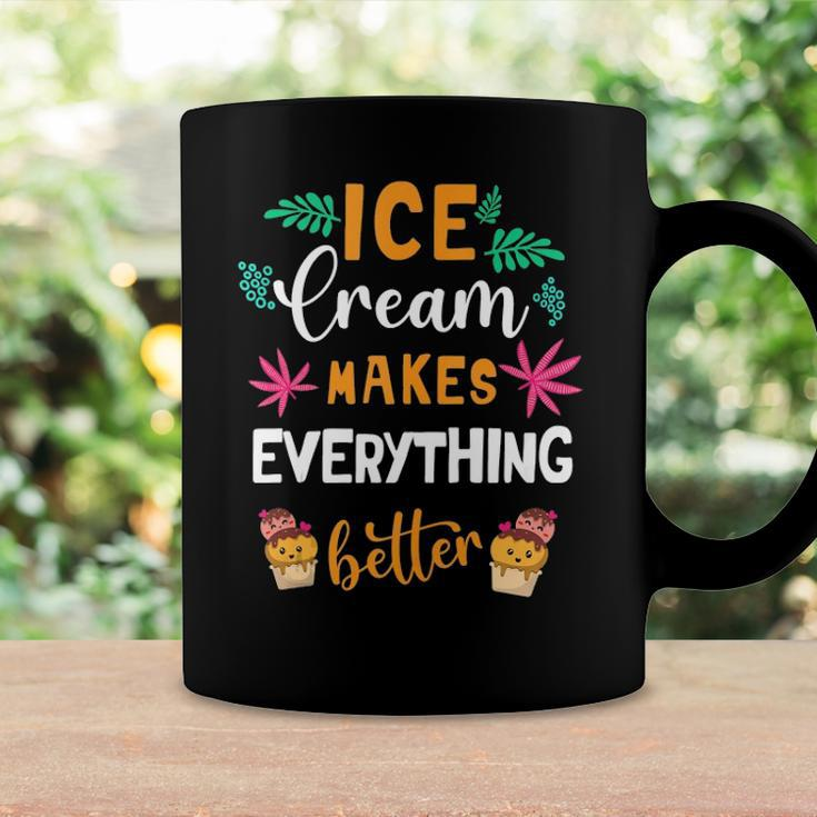 Ice Cream Makes Everything Dessert Sweet Tooth Top Ice Cream Coffee Mug Gifts ideas
