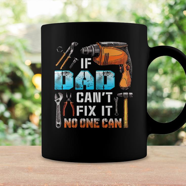 If Dad Cant Fix It No One Can Love Father Day Coffee Mug Gifts ideas