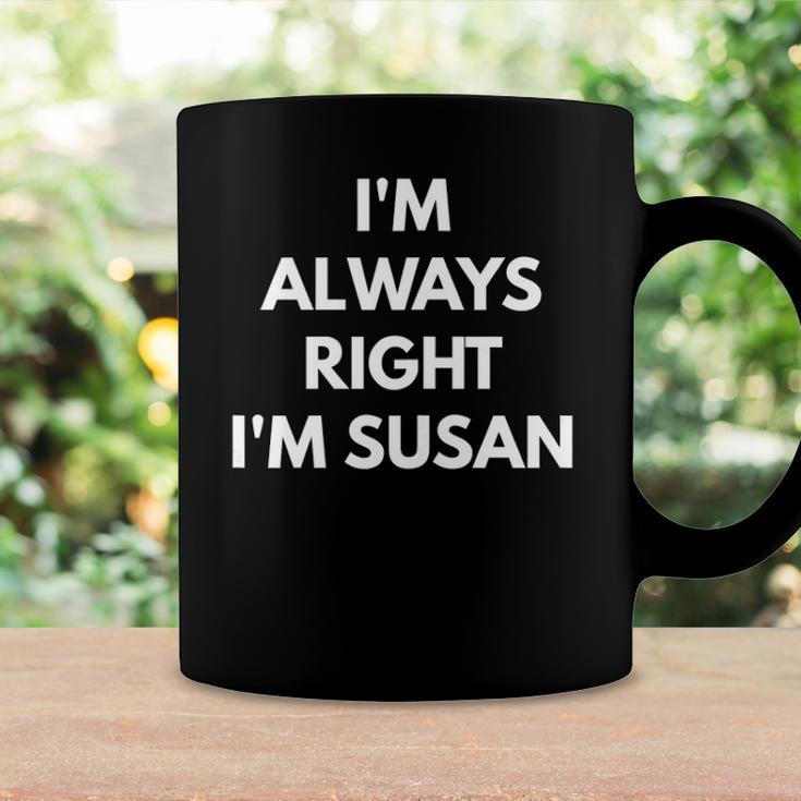 Im Always Right Im Susan - Sarcastic S Coffee Mug Gifts ideas