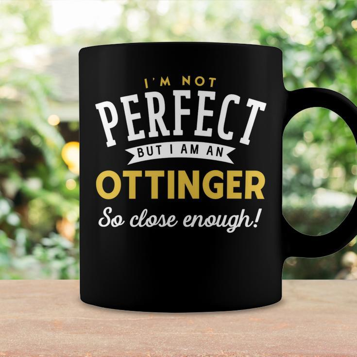 Im Not Perfect But I Am A Ottinger So Close Enough Coffee Mug Gifts ideas