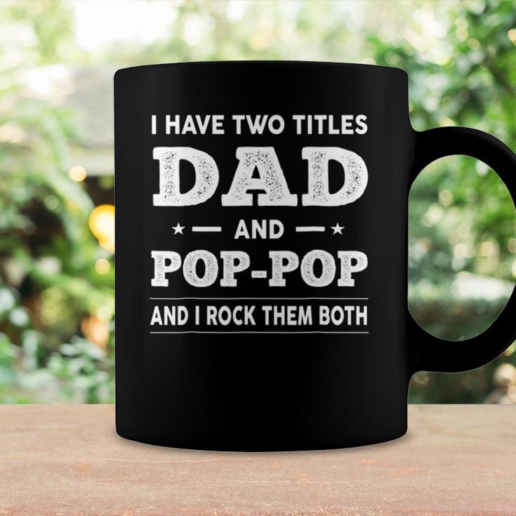 Mens I Have Two Titles Dad And Pop-Pop And I Rock Them Both Coffee Mug Gifts ideas
